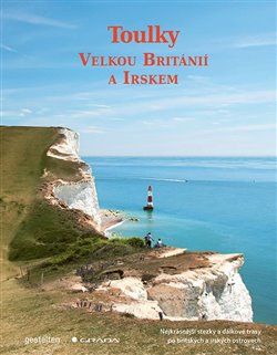 Toulky Velkou Británií a Irskem: Nejkrásnější turistické trasy, cesty a treky - Alex Roddie
