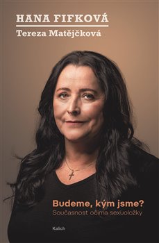 Budeme, kým jsme?: Současnost očima sexuoložky - Hana Fifková, Tereza Matějčková