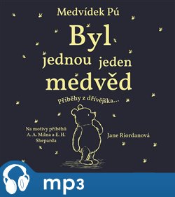 Medvídek Pú: Byl jednou jeden medvěd: Příběhy z dřívějška - Jane Riordan