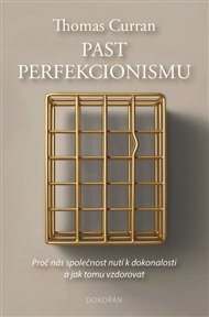 Past perfekcionismu: Proč nás společnost nutí k dokonalosti a jak tomu vzdorovat - Thomas Curran