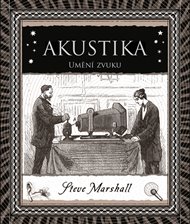 Akustika: Umění zvuku - Steve Marshall