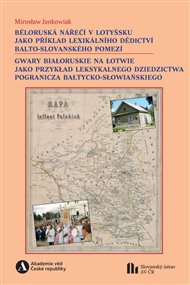 Běloruská nářečí v Lotyšsku jako příklad lexikálního dědictví balto-slovanského pomezí - Mirosław Jankowiak