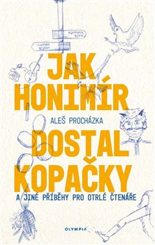 Jak Honimír dostal kopačky a jiné příběhy pro otrlé čtenáře koupíte na Kosmas.cz