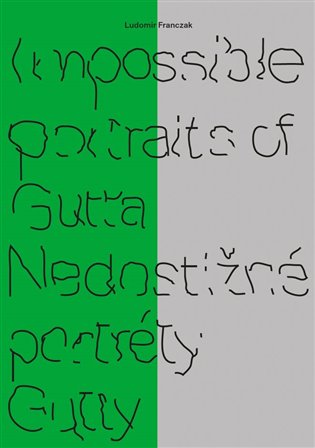 Impossible portraits of Gutta / Nedostižné portréty Gutty - Ludomir Franczak