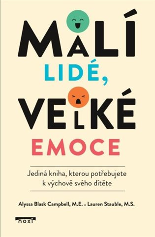 Malí lidé, velké emoce - Jediná kniha, kterou potřebujete k výchově svého dítěte Noxi s. r. o.