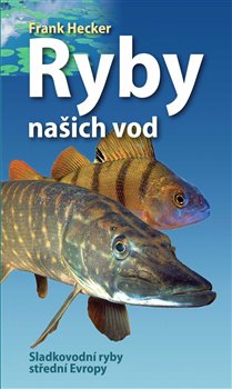 Ryby našich vod - Sladkovodní ryby střední Evropy, 3. vydání koupíte na Kosmas.cz