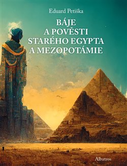 Báje a pověsti starého Egypta a Mezopotámie koupíte na Kosmas.cz
