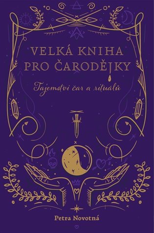 Velká kniha pro čarodějky: Tajemství čar a rituálů - Petra Novotná