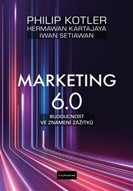 Marketing 6.0: Budoucnost ve znamení zážitků - Philip Kotler