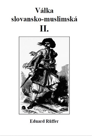 Válka slovansko-muslimská: Část druhá - Eduard Ruffer