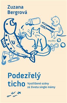 Podezřelý ticho: Vystřižené scény ze života single mámy - Zuzana Bergrová