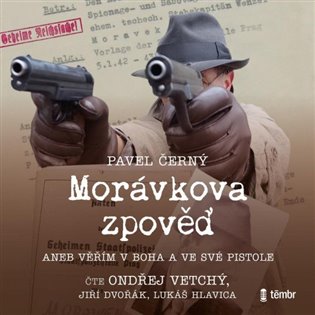 Morávkova zpověď - Věřím v Boha a ve své pistole - Pavel Černý