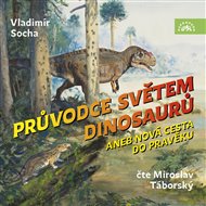 Socha: Průvodce světem dinosaurů aneb Nová cesta do pravěku - Vladimír Socha