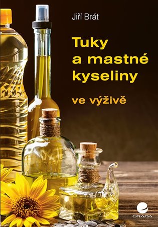 Tuky a mastné kyseliny: ve výživě - Jiří Brát