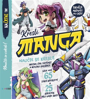 Kresli Manga: Nauč se kreslit mecha, chibi, fantasy a spoustu dalších věcí! - 