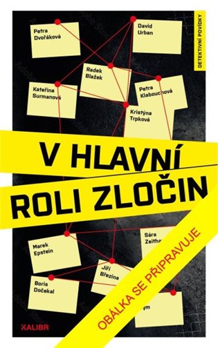 V hlavní roli zločin - Radek Blažek, Jiří Březina, Petr Bým, Boris Dočekal, Petra Dvořáková, Marek Epstein, Petra Klabouchová, Kateřina Surmanová, Kristýna Trpková, David Urban, Sára Zeithammerová