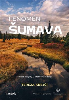 Fenomén Šumava: Příběh krajiny u pramenů Vltavy - Tereza Krejčí