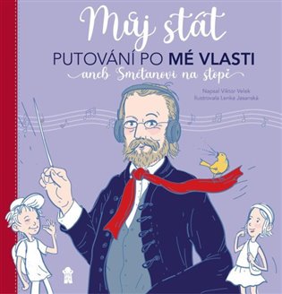 Můj stát. Putování po Mé vlasti aneb Smetanovi na stopě - Lenka Jasanská, Viktor Velek