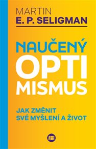 Naučený optimismus: Jak změnit své myšlení a život - Martin E. P. Seligman