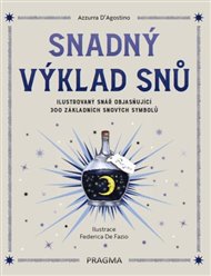 Snadný výklad snů - Ilustrovaný snář objasňující 300 základních snových symbolů - D´Agostino Azzurra