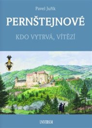 Pernštejnové: Kdo vytrvá, vítězí - Pavel Juřík