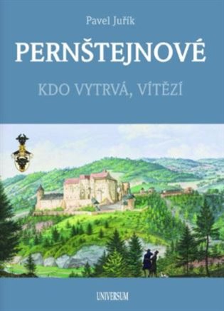 Pernštejnové: Kdo vytrvá, vítězí - Pavel Juřík