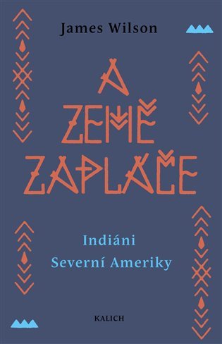 A země zapláče: Indiáni Severní Ameriky - James Wilson
