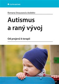 Autismus a raný vývoj: Od projevů k terapii - Romana Straussová,  kolektiv