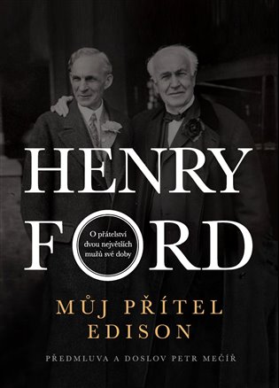 Můj přítel Edison: O přátelství dvou největších mužů své doby - Henry Ford