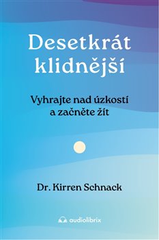 Desetkrát klidnější - Vyhrajte nad úzkostí a začněte žít koupíte na Kosmas.cz