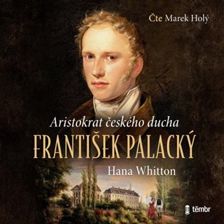 František Palacký – Aristokrat českého ducha - Hana Whitton