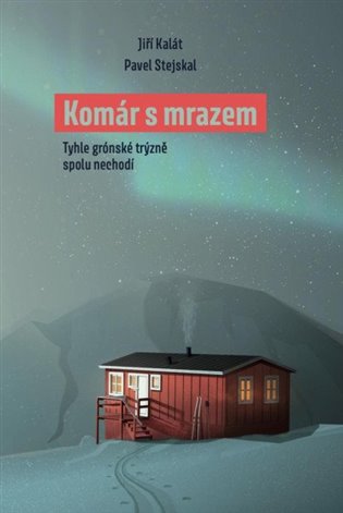 Komár s mrazem - Tyhle grónské trýzně spolu nechodí - Pavel Stejskal, Jiří Kalát