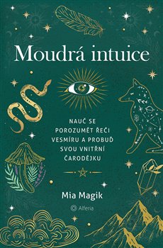 Moudrá intuice - Nauč se porozumět řeči Vesmíru a probuď svou vnitřní čarodějku