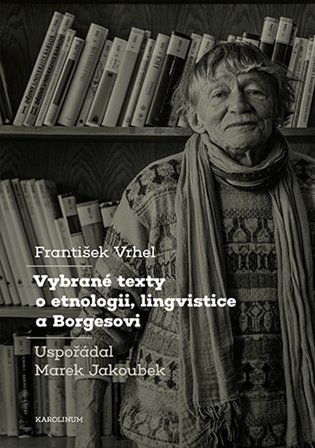 Vybrané texty o etnologii, lingvistice a Borgesovi - František Vrhel