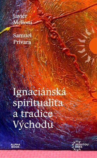 Ignaciánská spiritualita a tradice Východu - Javier Melloni, Samuel Prívara