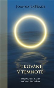 Ukováni v temnotě: Rozmanité cesty osobní proměny - Joanna LaPrade