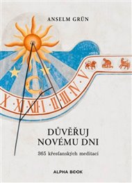 Důvěřuj novému dni - Anselm Grün