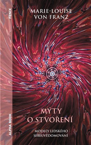 Mýty o stvoření: Modely lidského sebeuvědomování - Marie-Louise von Franz