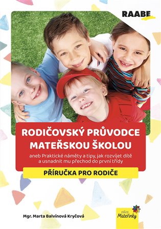 Rodičovský průvodce mateřskou školou: aneb Praktické náměty a tipy, jak rozvíjet dítě a usnadnit mu přechod do první třídy - Marta Balvínová Kryčová