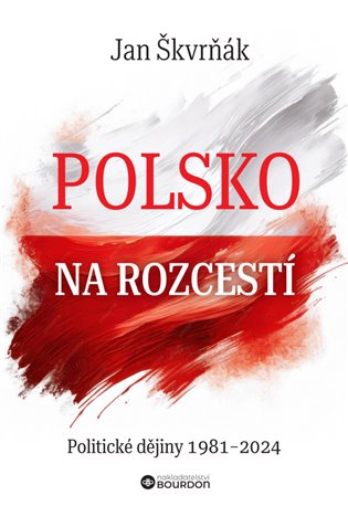 Polsko na rozcestí: Politické dějiny 1981-2024 - Jan Škvrňák