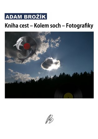 Kniha cest – Kolem soch – Fotografiky - Adam Brožík