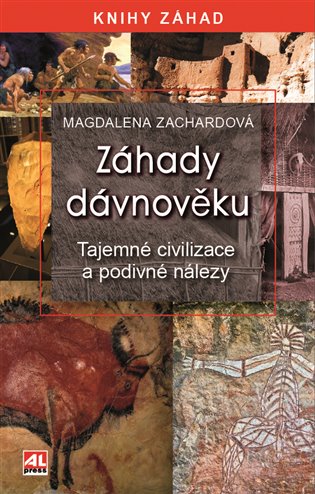 Záhady dávnověku: Tajemné civilizace a podivné nálezy - Magdalena Zachardová
