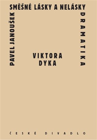 Směšné lásky a nelásky dramatika Viktora Dyka - Pavel Janoušek