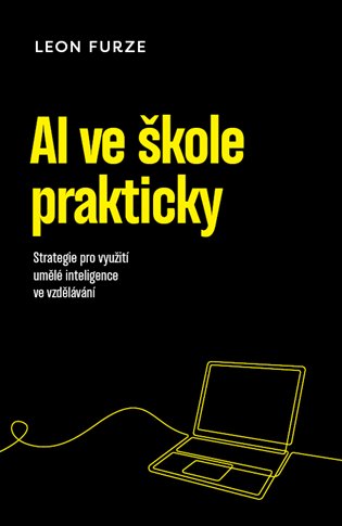 AI ve škole prakticky: Strategie pro využití umělé inteligence ve vzdělávání - Leon Furze