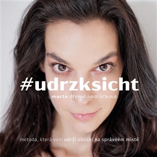 #udrzksicht: metoda, která vám udrží obličej na správném místě - Marta Ondráčková Dřímal