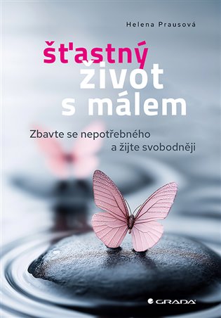 Šťastný život s málem: Zbavte se nepotřebného a žijte svobodněji - Helena Prausová