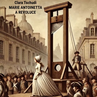 Marie Antoinetta a revoluce - Clara Tschudi
