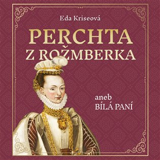 Obálka knihy PERCHTA Z ROŽMBERKA ANEB BÍLÁ PANÍ MP3 CD (AUDIOKNIHA) od autora Kriseová Eda