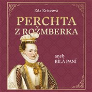 Perchta z Rožmberka aneb Bílá paní - Eda Kriseová