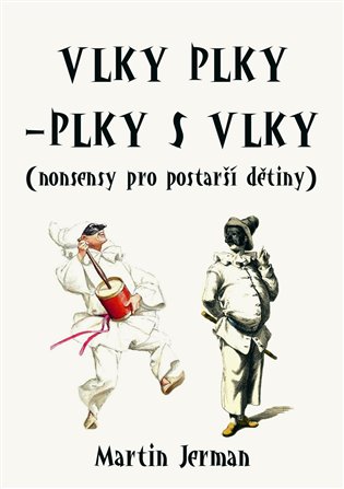 Vlky plky – plky s vlky: (nonsensy pro postarší dětiny) - Martin Jerman
